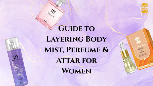 Guide to Layering Body Mist, Perfume And Attar for Women